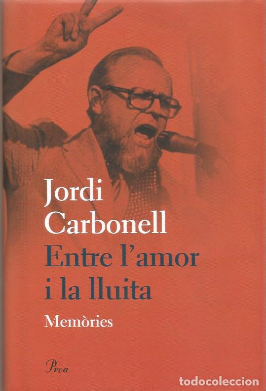 Libros de segunda mano: ENTRE L'AMOR I LA LLUITA, MEM&Ograve;RIES - JORDI CARBONELL - SIGNAT I DEDICAT PER L'AUTOR