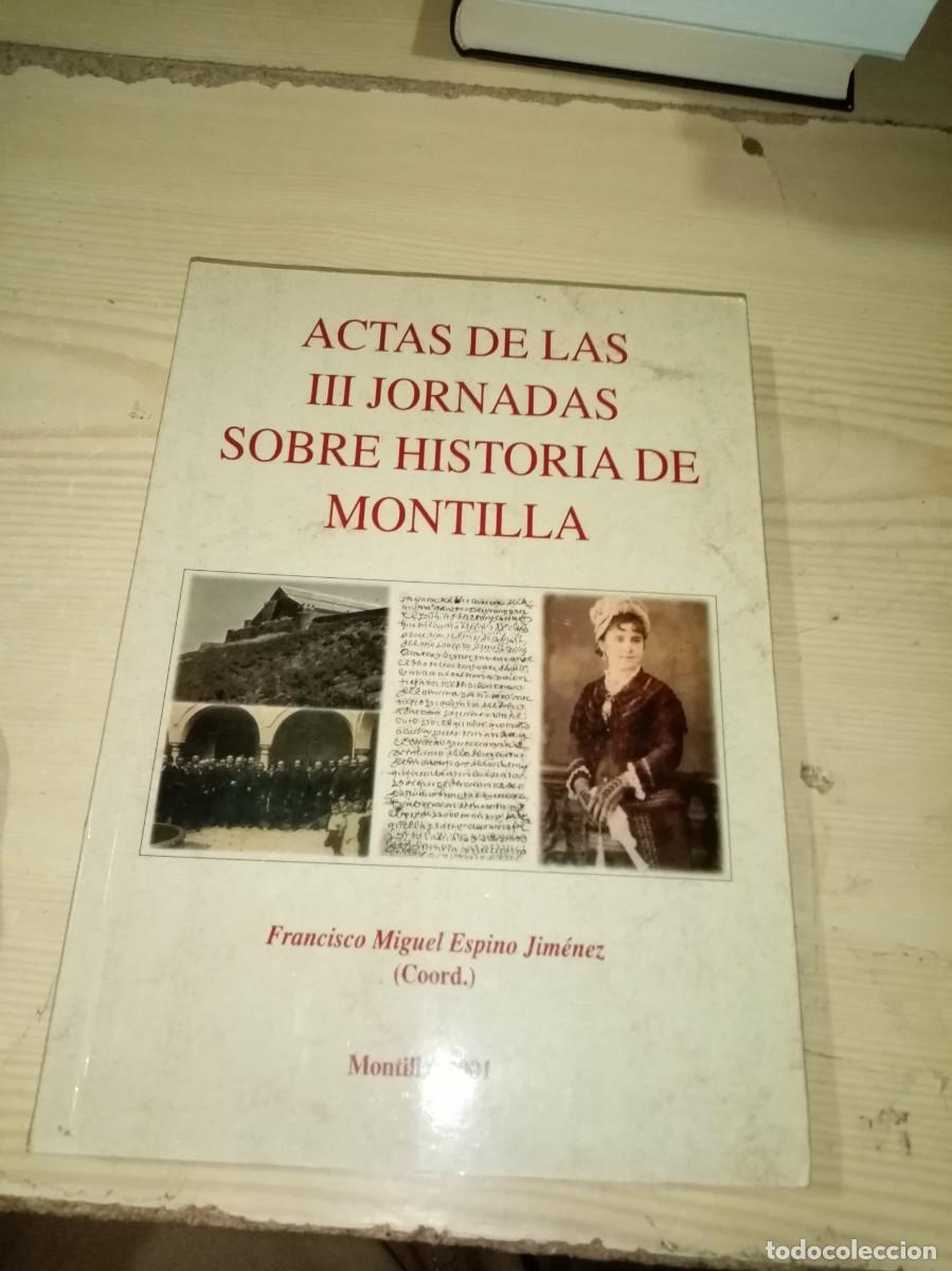 Libros de segunda mano: ACTAS DE LAS III JORNADAS SOBRE HISTORIA DE MONTILLA. FRANCISCO MIGUEL ESPINO JIMENEZ. C31L