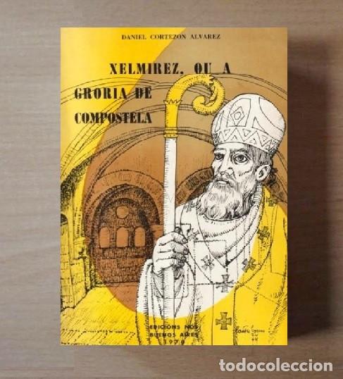 Libros de segunda mano: XELMIREZ OU A GRORIA DE COMPOSTELA. COREZON ALVAREZ. ED. NOS BUENOS AIRES 1974. GALICIA.
