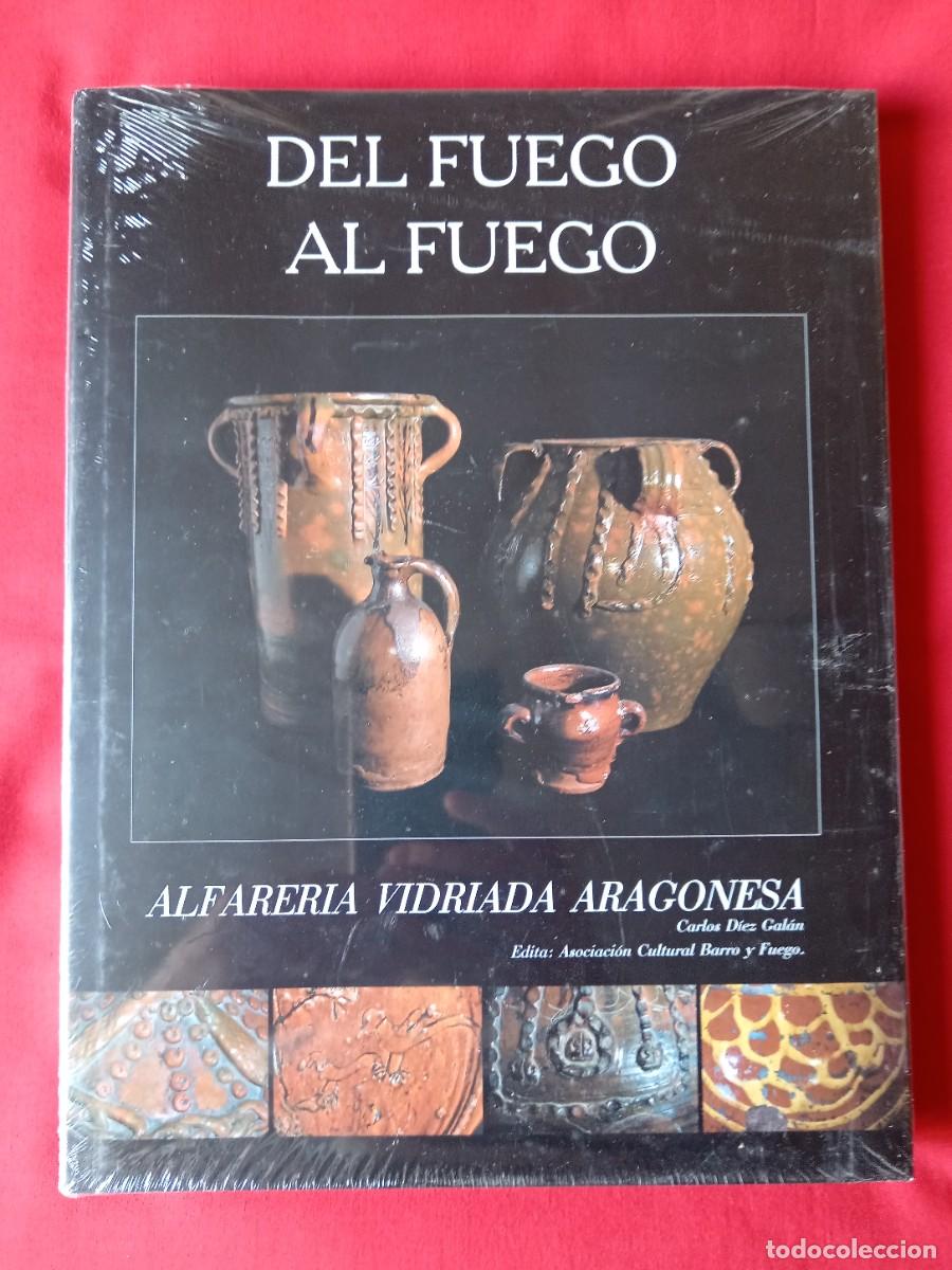 Libros de segunda mano: DEL FUEGO AL FUEGO ALFARERIA VIDRIADA ARAGONESA. CARLOS D&Iacute;EZ GAL&Aacute;N. ASOC. CULTURAL BARRO Y FUEGO