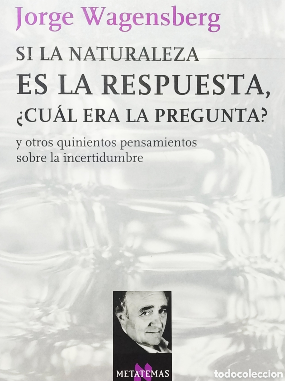 Libros de segunda mano: Jorge Wagensberg: Si la Naturaleza es le rspuesta &iquest;cu&aacute;l era la pregunta?. Metatemas, Tusquets.