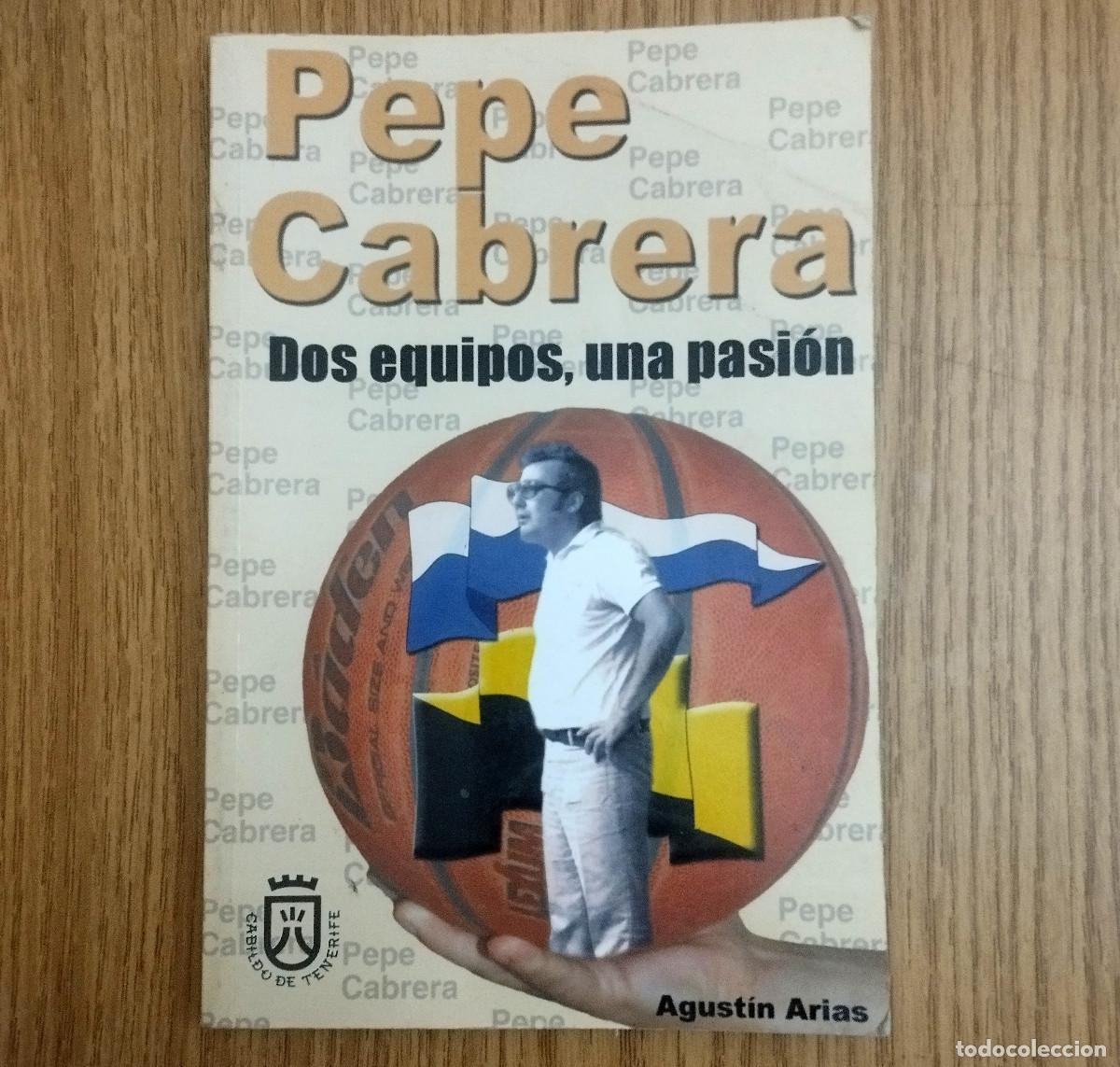 Libros de segunda mano: Libro PEPE CABRERA: DOS EQUIPOS, UNA PASI&Oacute;N | BALONCESTO | Tenerife - Canarias
