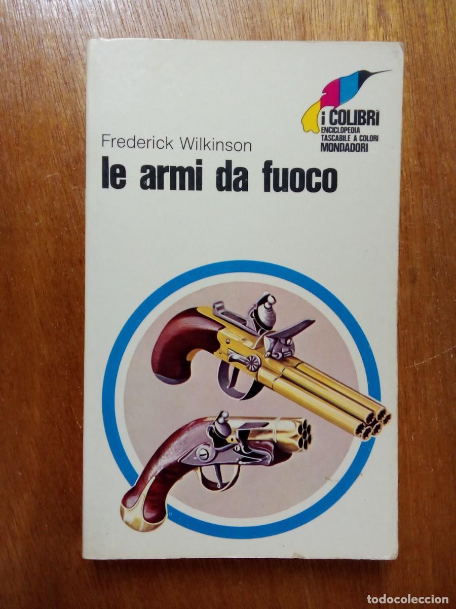 Second hand books: LE ARMI DA FUOCO, FREDERICK WILKINSON, HISTORIA DE LAS ARMAS DE FUEGO