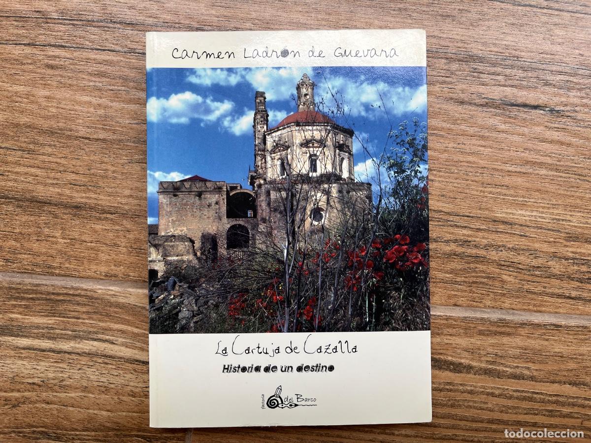 Libros de segunda mano: LA CARTUJA DE CAZALLA - HISTORIA DE UN DESTINO - LADR&Oacute;N DE GUEVARA, Carmen