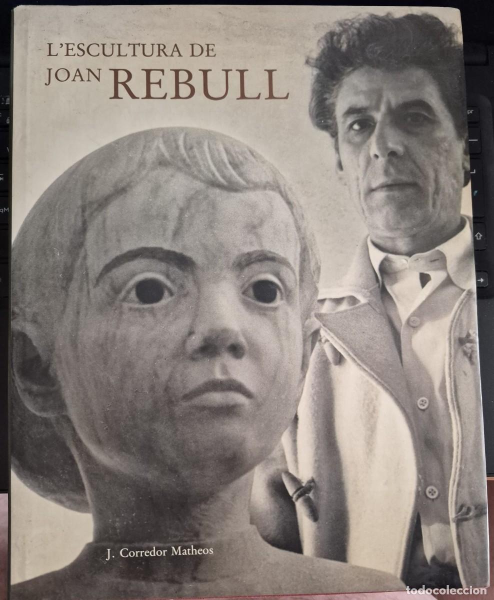 Libros de segunda mano: L'ESCULTURA DE JOAN REBULL - J. CORREDOR MATHEOS (1a EDICI&Oacute;, CAT&Agrave;LEG EN CATAL&Agrave; D'ART)