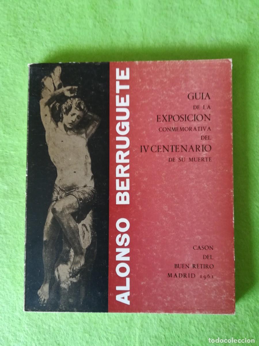 Libros de segunda mano: Alonso Berruguete guia exposicion IV centenario de su muerte 1961