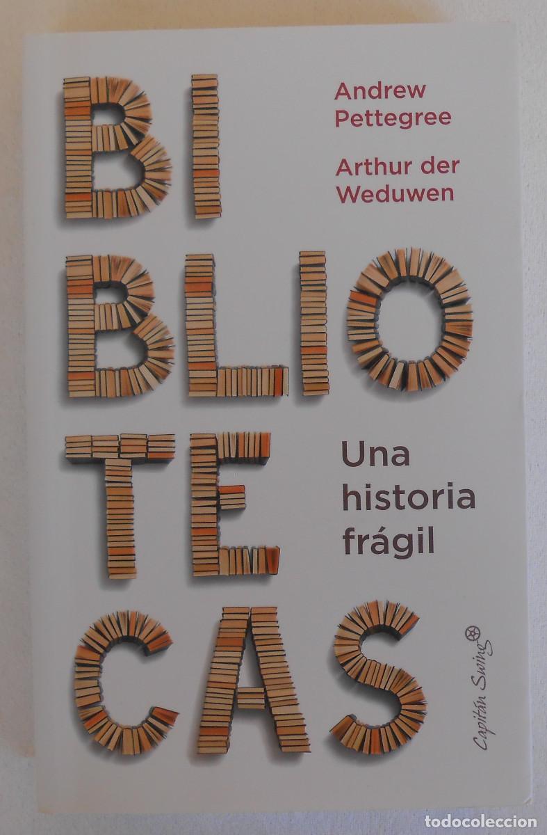Libros de segunda mano: BIBLIOTECAS. UNA HISTORIA FRAGIL - ANDREW PETTEGREE/ ARTHUR DER WEDUWEN ED. CAPITAN SWING