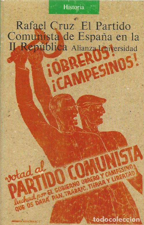 Libros de segunda mano: EL PARTIDO COMUNISTA DE ESPA&Ntilde;A EN LA II REP&Uacute;BLICA - RAFAEL CRUZ