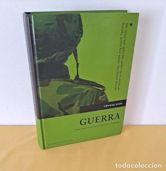 Gebrauchte B&uuml;cher: GWYNNE DYER - GUERRA, DESDE NUESTRO PASADO PREHIST&Oacute;RICO HASTA EL PRESENTE - BELACQVA 2007