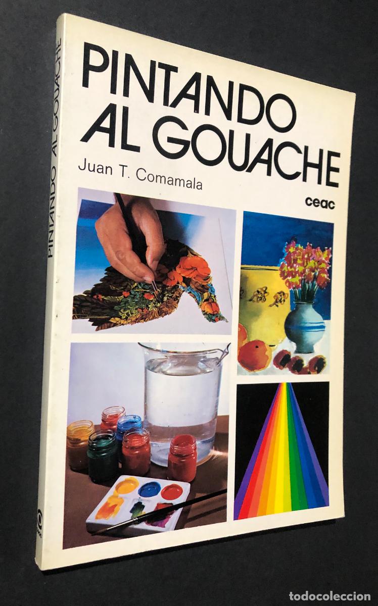 Libros de segunda mano: PINTANDO AL GOUACHE / JUAN T. COMAMALA / CEAC 1988 / SIN USAR