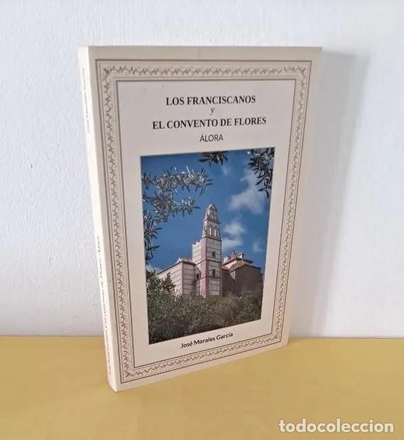 Libros de segunda mano: JOSE MORALES GARCIA - LOS FRANCISCANOS Y EL CONVENTO DE FLORES, &Aacute;LORA - 2019