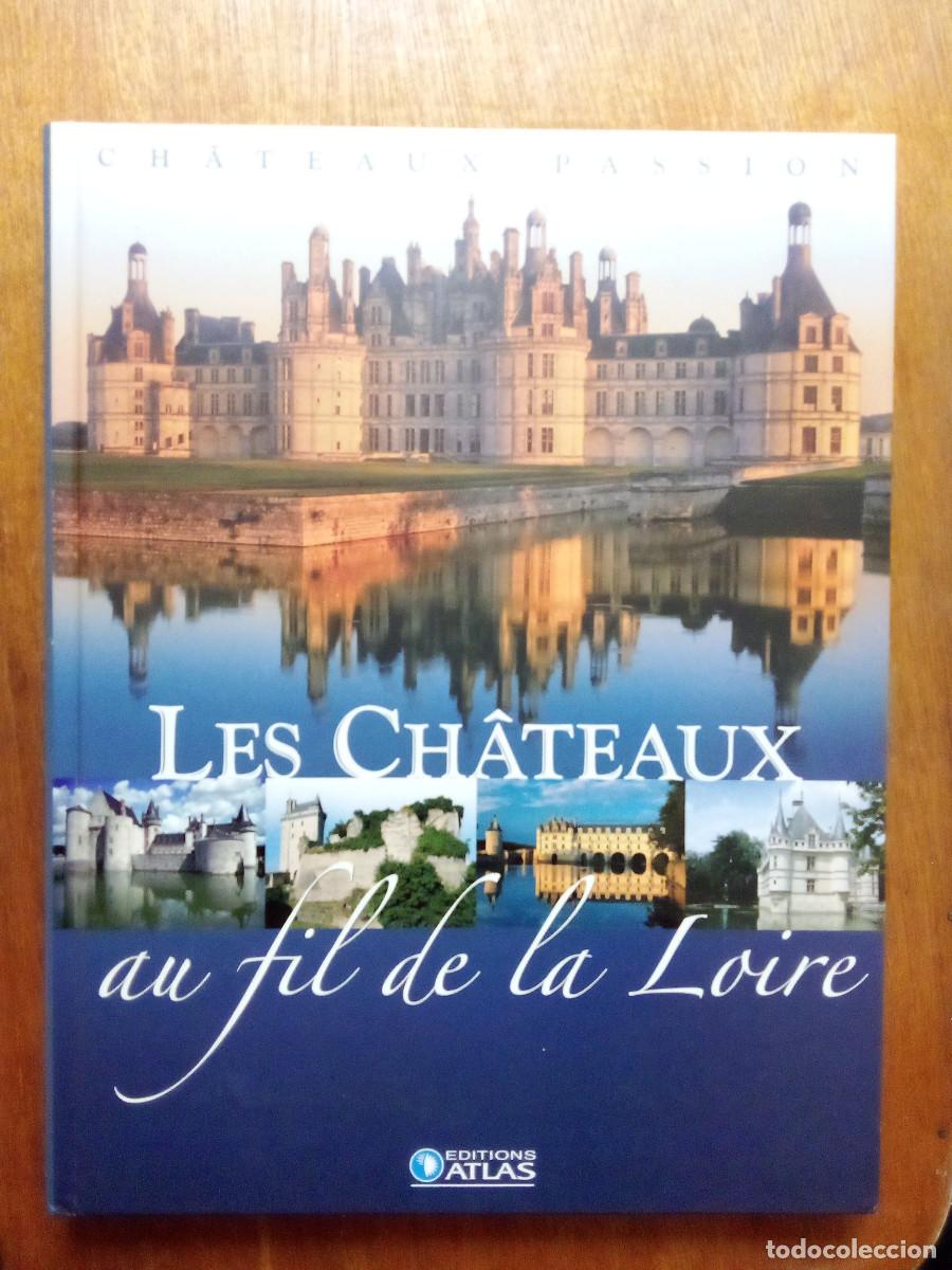 Libros de segunda mano: LES CHATEAUX AU FIL DE LA LOIRE, CHATEAUX PASSION, CASTILLOS DE FRANCIA, LOIRA