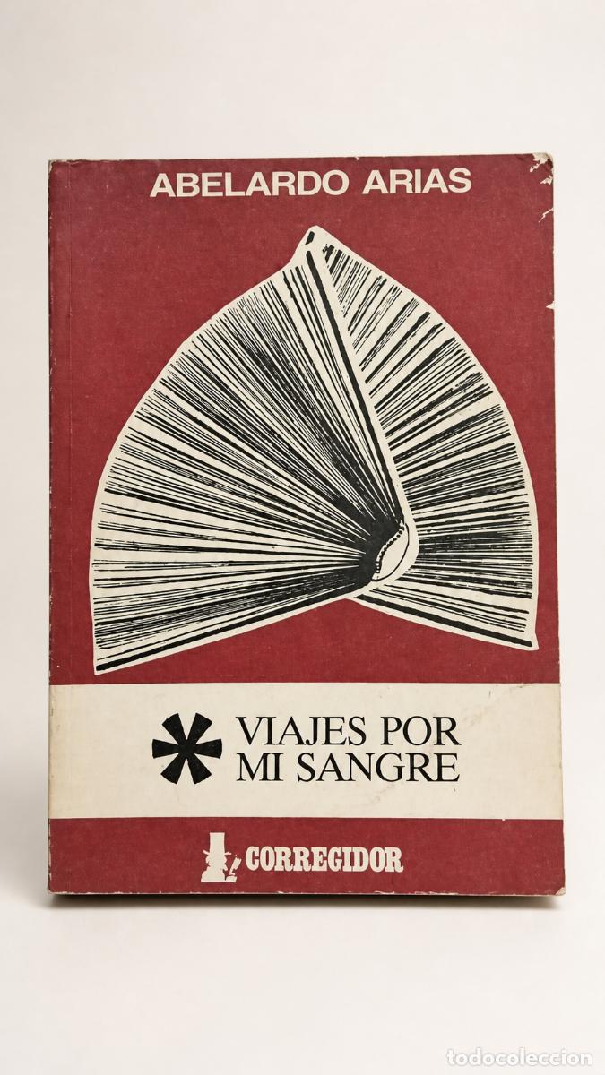 Libros de segunda mano: ABELARDO ARIAS &ndash; VIAJES POR MI SANGRE &ndash; CORREGIDOR &ndash; 1989 - LM