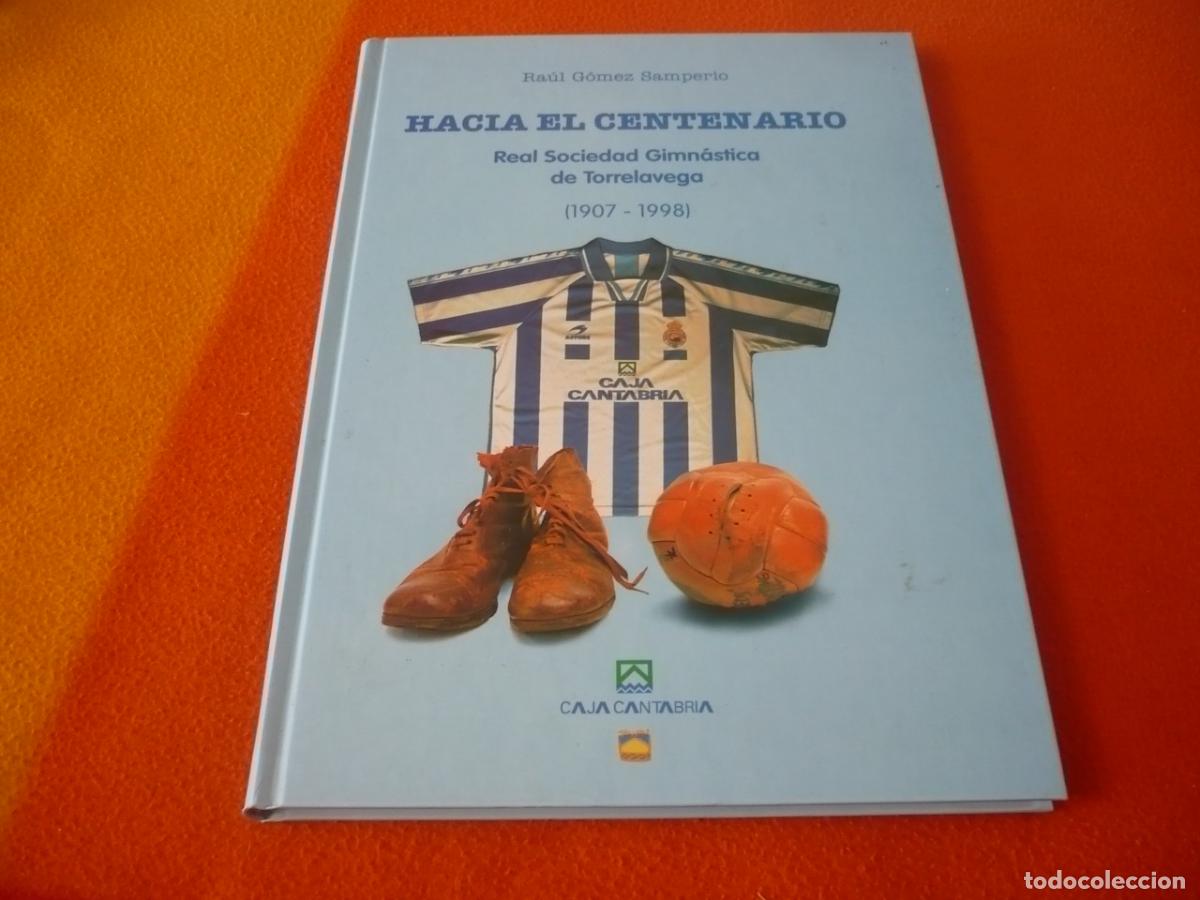 Libros de segunda mano: HACIA EL CENTENARIO REAL SOCIEDAD GIMNASTICA DE TORRELAVEGA 1907-1998 FUTBOL CANTABRIA HISTORIA