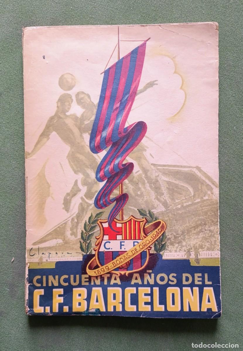 Libros de segunda mano: CINCUENTA A&Ntilde;OS DEL C. F. BARCELONA. 1899 - BODAS DE ORO - 1949 - EXTO ANDR&Eacute;S A. ART&Iacute;S.