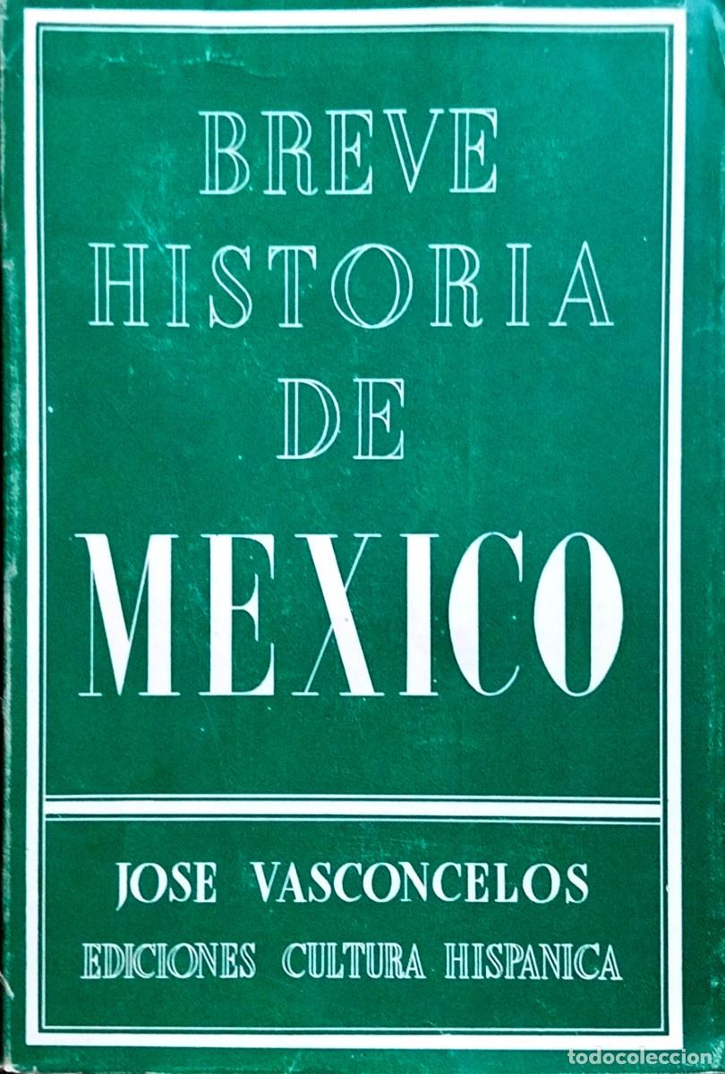 Libros de segunda mano: BREVE HISTORIA DE M&Eacute;XICO, POR JOS&Eacute; VASCONCELOS, 1952, EDICIONES CULTURA HISP&Aacute;NICA