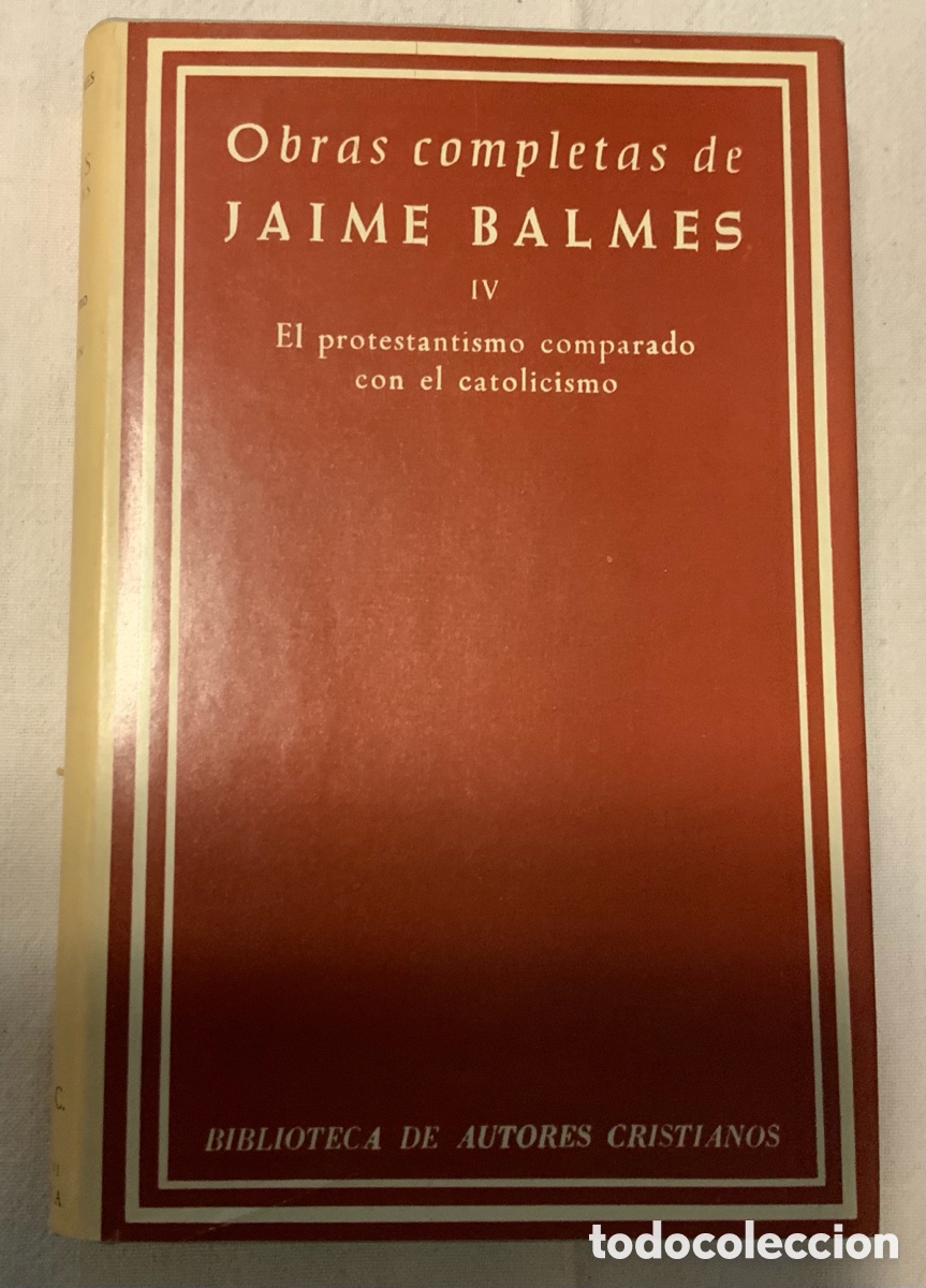 Libros de segunda mano: Obras completas de Jaime Balmes. IV. El el protestantismo comparado con el catolicismo.