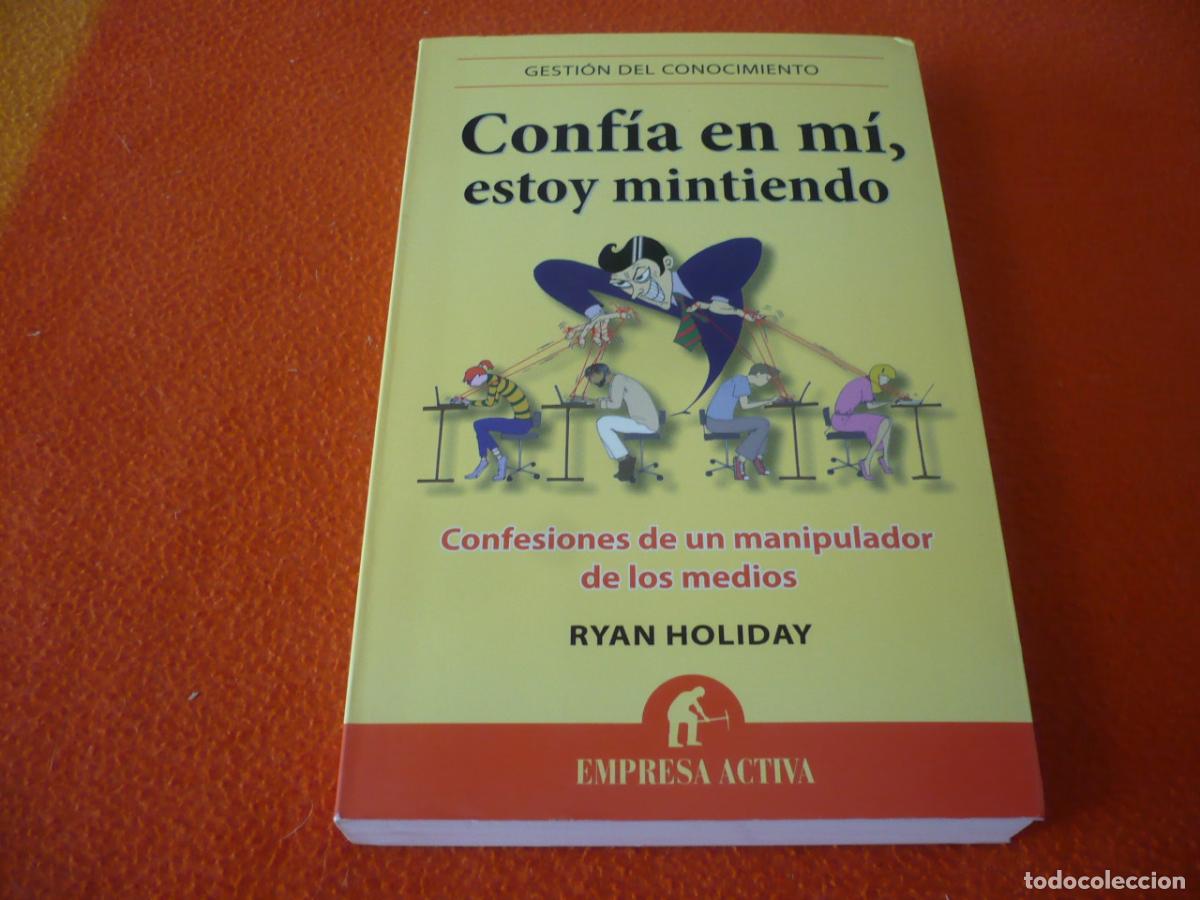 Libros de segunda mano: CONFIA EN MI ESTOY MINTIENDO ( RYAN HOLIDAY ) CONFESIONES DE UN MANIPULADOR DE MEDIOS PSICOLOGIA