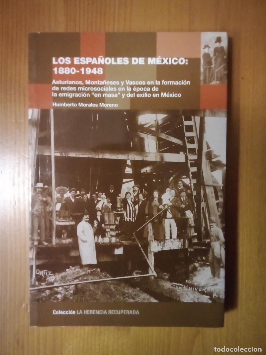 Libros de segunda mano: LOS ESPA&Ntilde;OLES DE MEXICO 1880 1948, HUMBERTO MORALES MORENO