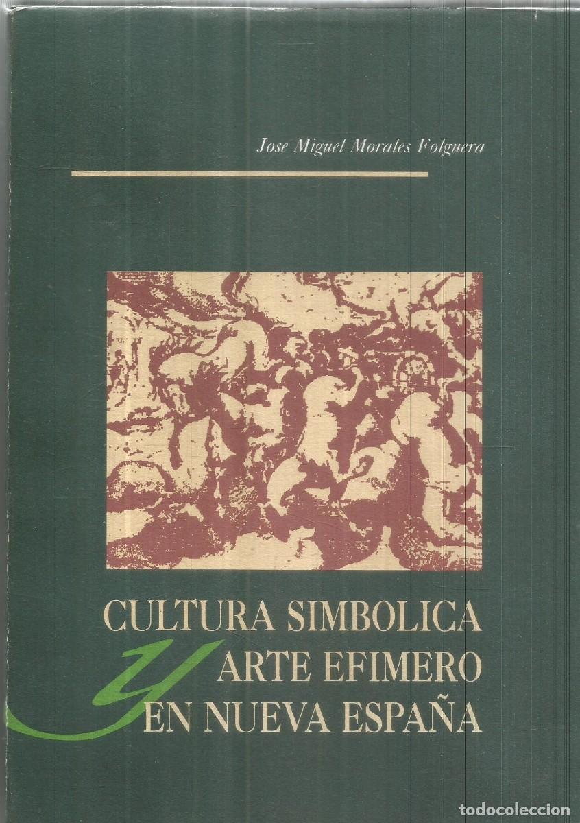 Libros de segunda mano: JOSE MIGUEL MORALES FOLGUERA. CULTURA SIMBOLICA Y ARTE EFIMERO EN NUEVA ESPA&Ntilde;A.
