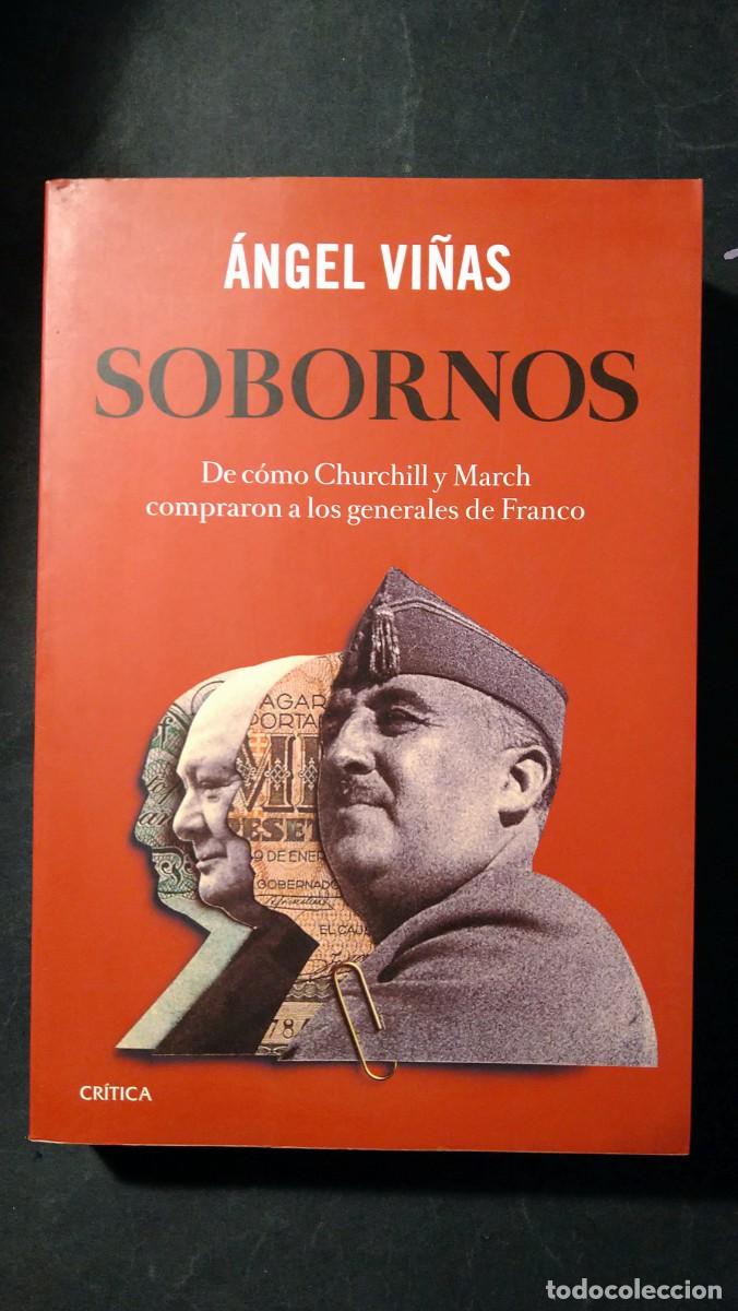 Libros de segunda mano: SOBORNOS. DE C&Oacute;MO CHURCHILL Y MARCH COMPRARON A LOS GENERALES DE FRANCO - &Aacute;NGEL VI&Ntilde;AS