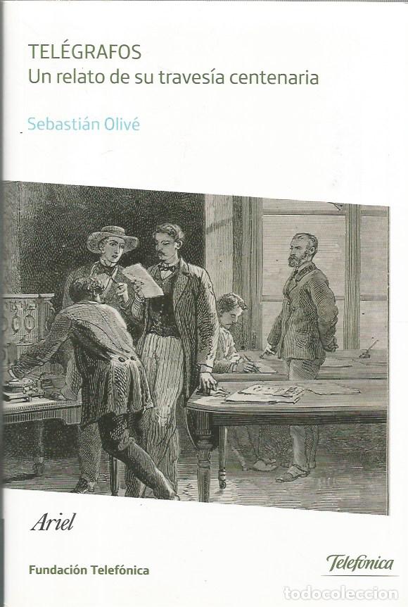 Libros de segunda mano: TEL&Eacute;GRAFOS UN RELATO DE SU TRAVES&Iacute;A CENTENARIA - SEBASTIAN OLIV&Eacute;