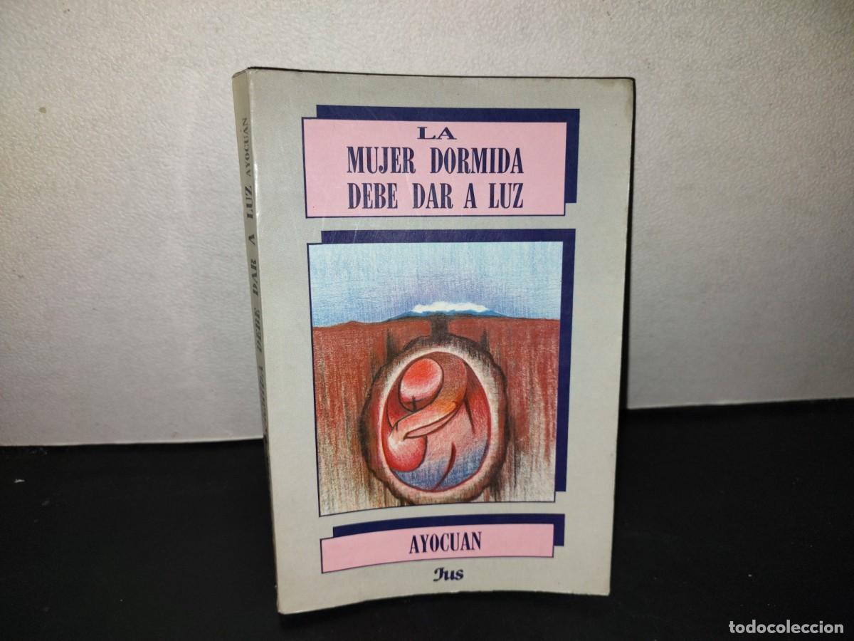 Libros de segunda mano: 216- La Mujer Dormida Debe Dar A Luz - Ayocuan - Editorial Jus, M&eacute;xico