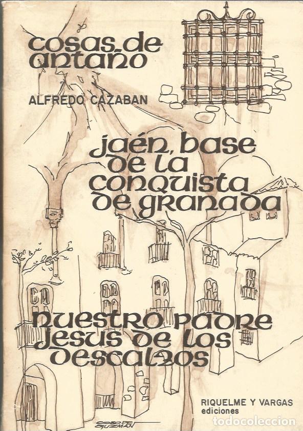 Libros de segunda mano: COSAS DE ANTA&Ntilde;O-ALFREDO CAZABAN-JA&Eacute;N,BASE DE LA CONQUISTA DE GRANADA