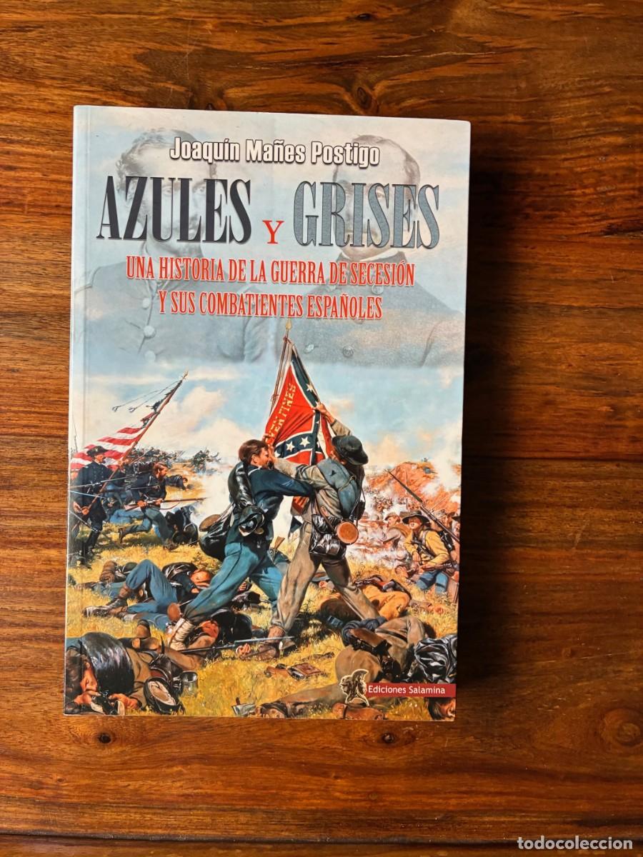 Libros de segunda mano: Azules y Grises. Una historia de la Guerra de Secesi&oacute;n y sus combatientes espa&ntilde;oles. Joaqu&iacute;n Ma&ntilde;&eacute;s