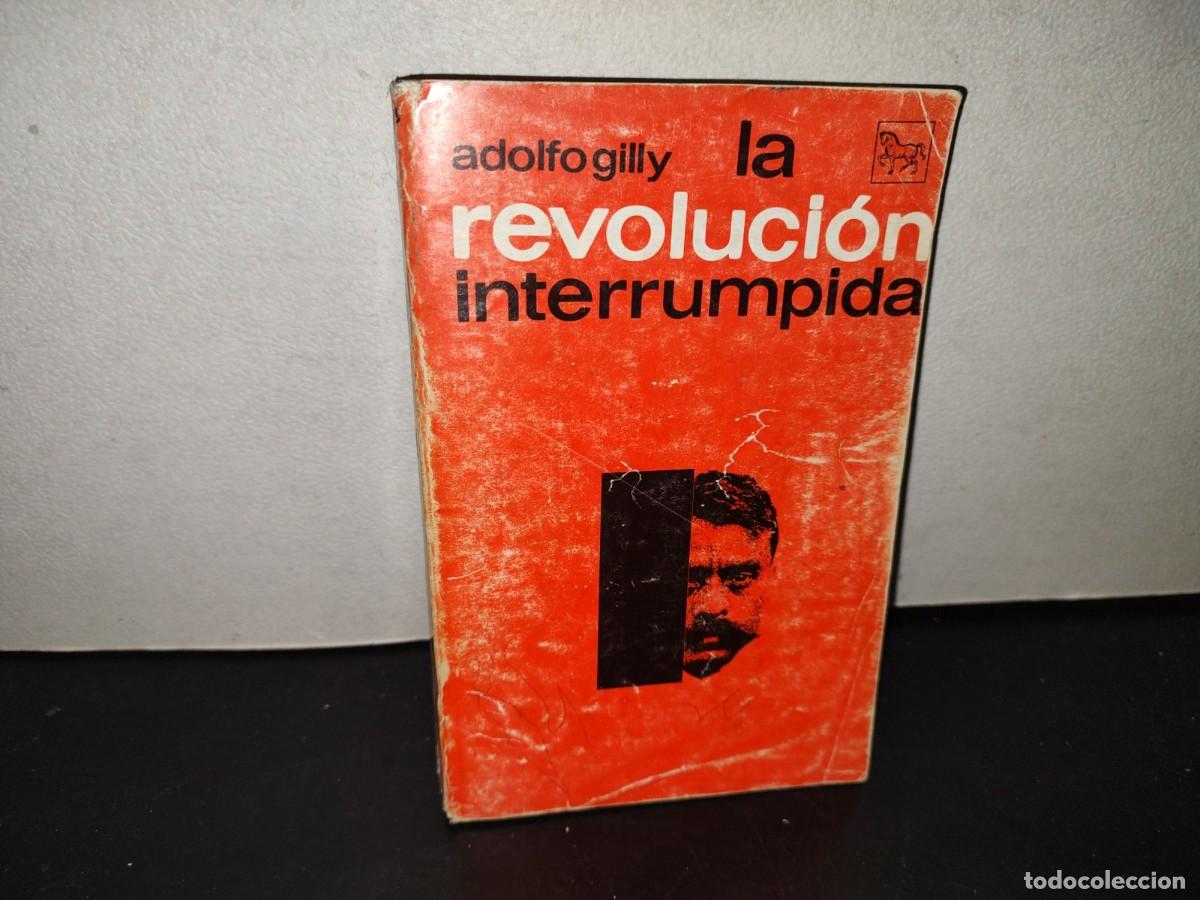 Libros de segunda mano: 216- La Revoluci&oacute;n Interrumpida - Adolfo Gilly. Ediciones &rdquo;El Caballito&rdquo; - M&eacute;xico, D. F., 1991