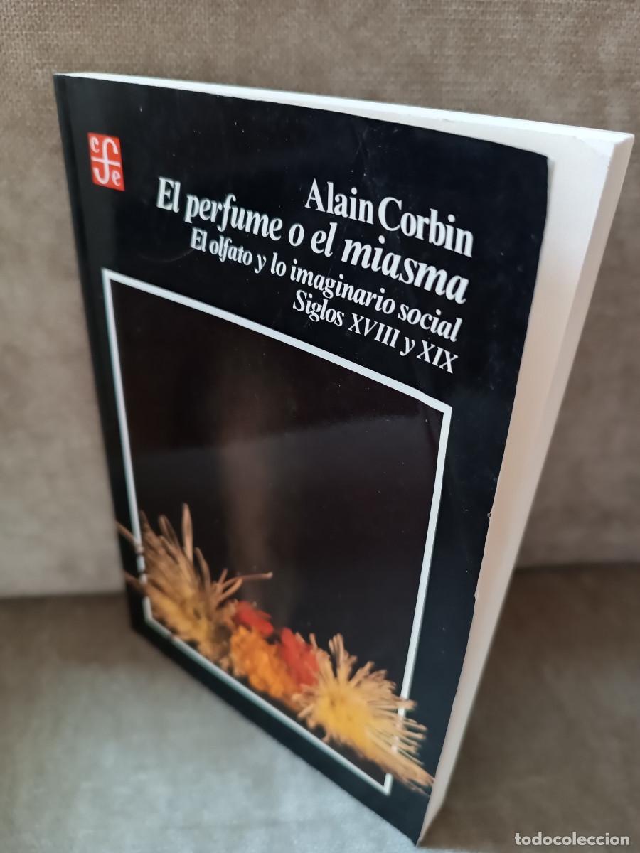 Libros de segunda mano: ALAIN CORBIN - EL PERFUME O EL MIASMA. EL OLFATO Y EL IMAGINARIO SOCIAL... - FCE, 2002