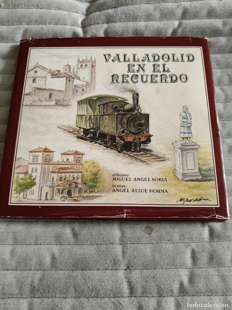 Libros de segunda mano: VALLADOLID EN EL RECUERDO. DIBUJOS: MIGUEL ANGEL SORIA. TEXTOS: ANGEL ALLUE HORNA. VALLADOLID, 1985.