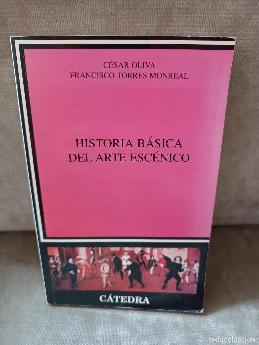 Libros de segunda mano: CESAR OLIVA, FRANCISCO TORRES MONREAL - HISTORIA B&Aacute;SICA DEL ARTE ESC&Eacute;NICO - C&Aacute;TEDRA, 2014
