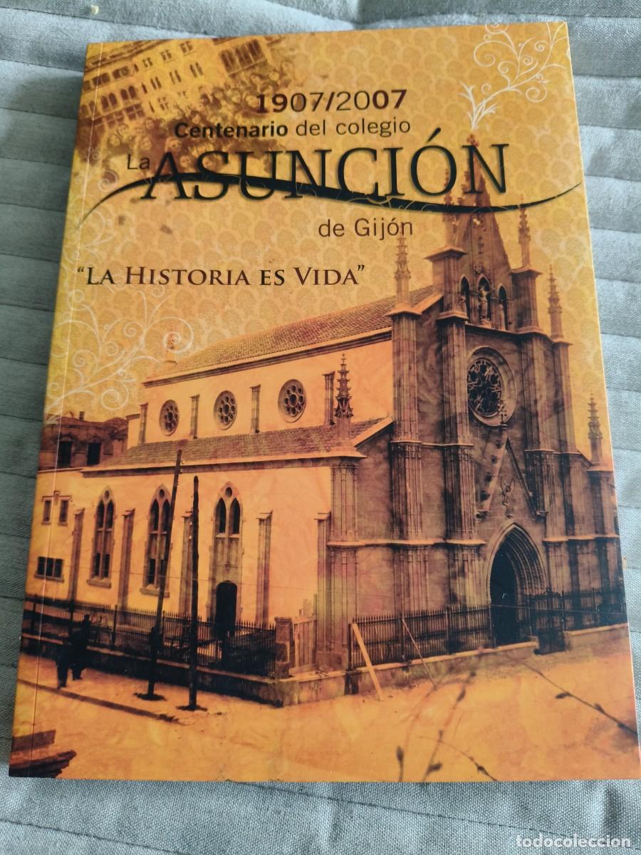 Libros de segunda mano: CENTENARIO DEL COLEGIO LA ASUNCI&Oacute;N DE GIJON. 1907 / 2007. LA HISTORIA ES VIDA. RUSTICA CON SOLAPA. 2