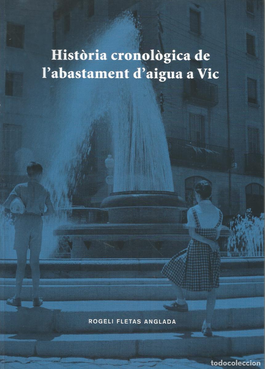 Libros de segunda mano: HIST&Ograve;RIA CRONOL&Ograve;GICA DE L'ABASTAMENT D'AIGUA A VIC - ROGELI FLETAS ANGLADA