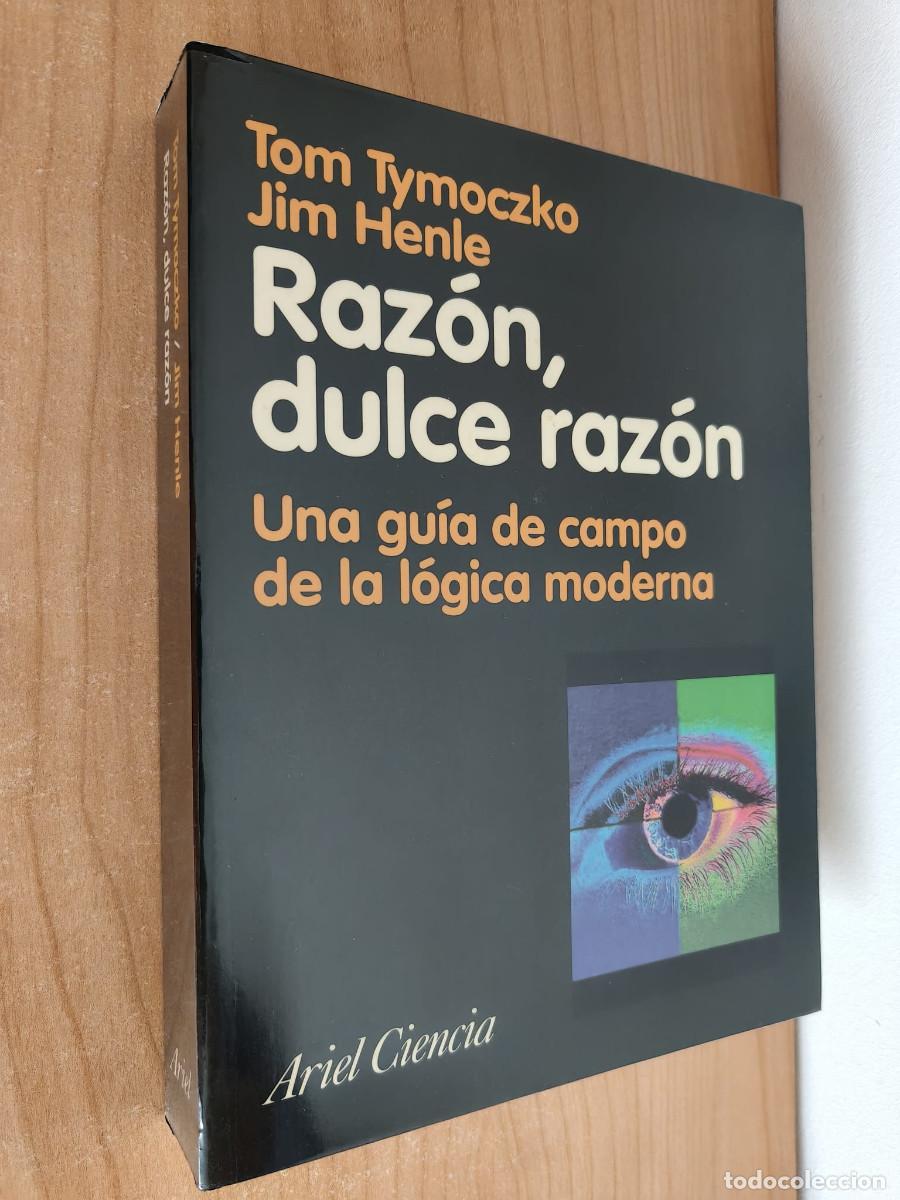 Libros de segunda mano: RAZ&Oacute;N DULCE RAZ&Oacute;N - Una gu&iacute;a de campo de la l&oacute;gica moderna - Tom Tymoczko, Jim Henle