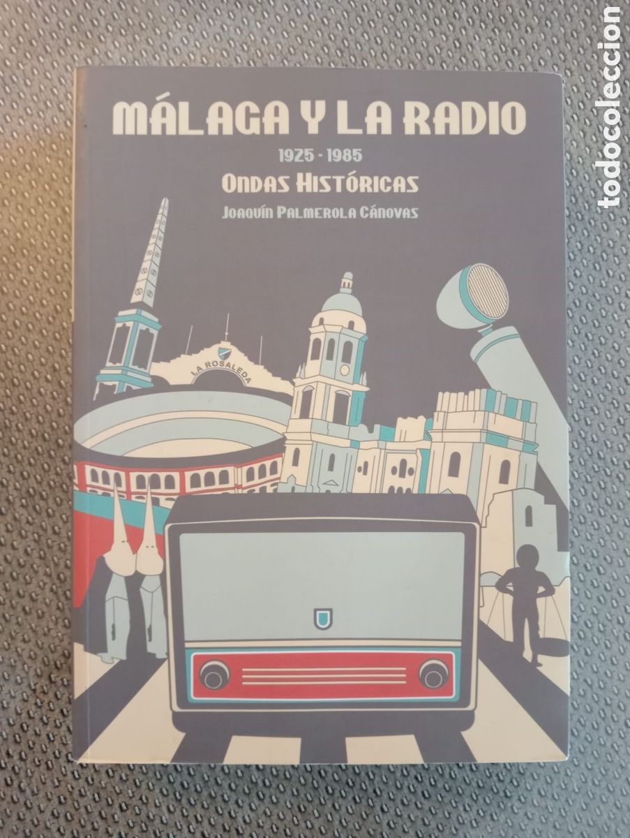 Libros de segunda mano: M&aacute;laga y la Radio, 1925-1985. Ondas hist&oacute;ricas / Joaqu&iacute;n Palmerola C&aacute;novas