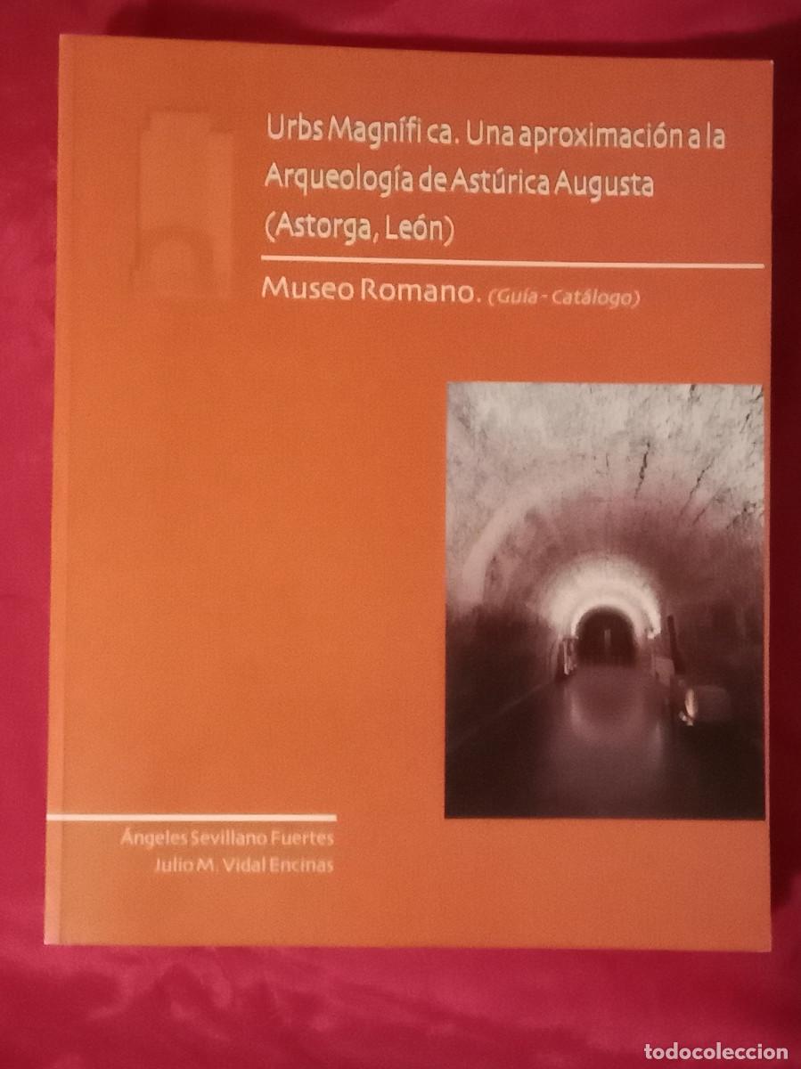 Libros de segunda mano: Arqueolog&iacute;a de Ast&uacute;rica Augusta (Astorga, Le&oacute;n)-Museo Romano-&Aacute;geles Sevillano/Julio M. Vidal. 2002