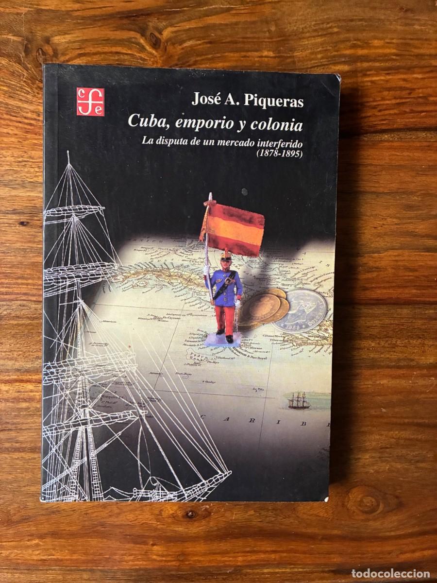 Libros de segunda mano: Cuba, emporio y colonia. La disputa de un mercado interferido (1978-1895). Jos&eacute; A. Piqueras. FCE