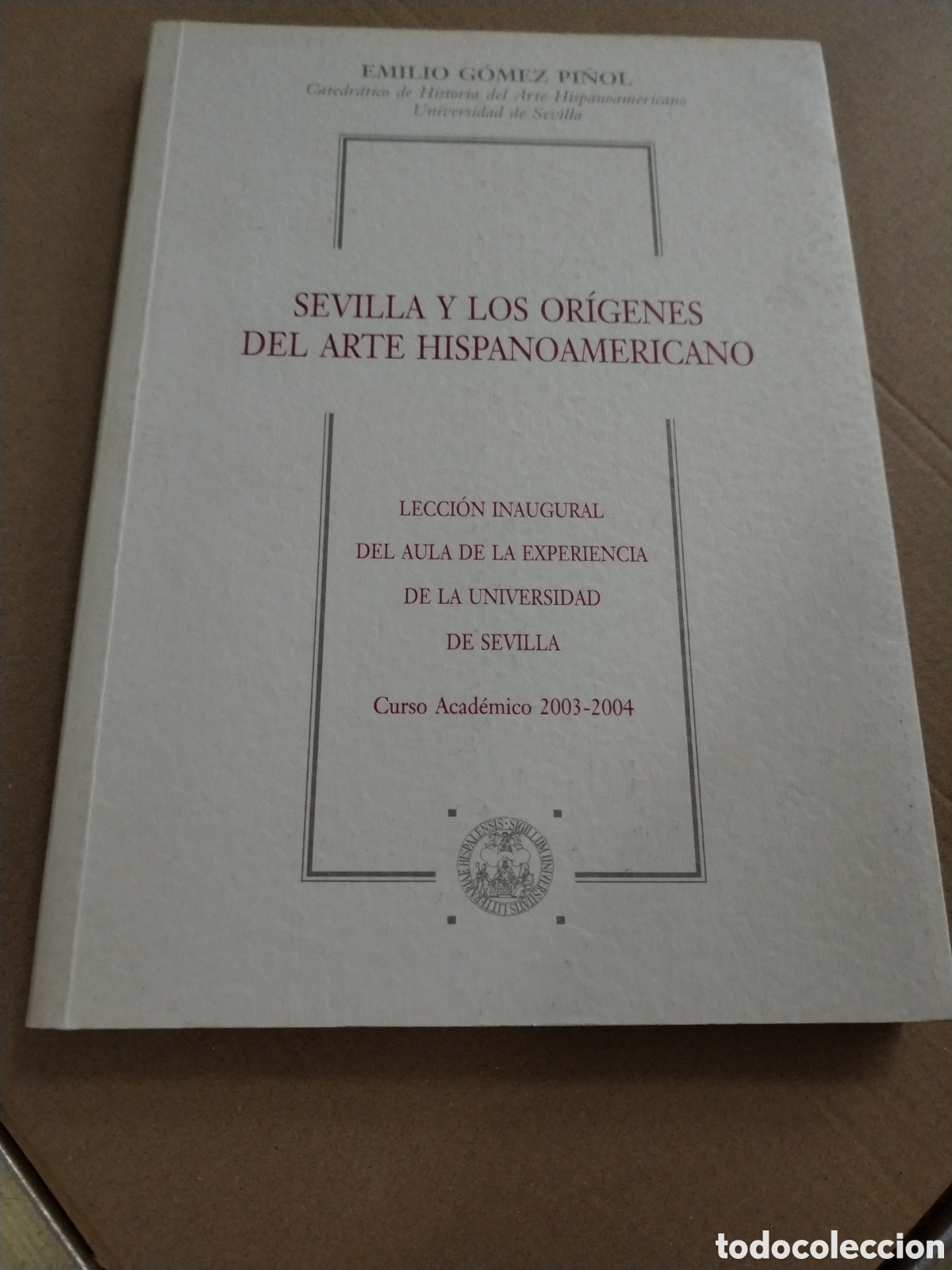 Libros de segunda mano: SEVILLA Y LOS OR&Iacute;GENES DEL ARTE HISPANOAMERICANO: LECCI&Oacute;N INAUGURAL DEL AULA DE LA EXPERIENCIA. CL