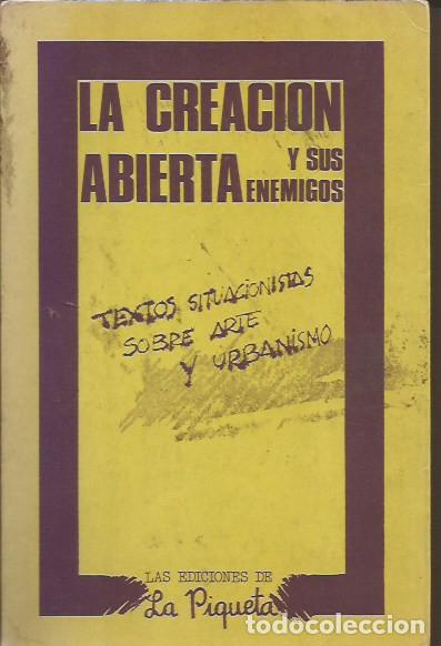 Libros de segunda mano: LIBRO LA CREACI&Oacute;N ABIERTA Y SUS ENEMIGOS TEXTOS SITUACIONISTAS SOBRE ARTE Y URBANISMO