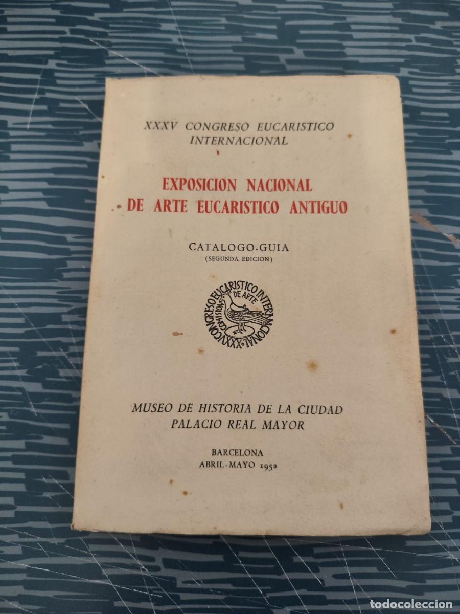 Libros de segunda mano: EXPOSICI&Oacute;N NACIONAL DE ARTE EUCARISTICO ANTIGUO, CATALOGO GUIA,ABRIL-MAYO 1952,74 P. + LAMINAS.
