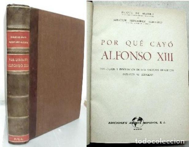 Gebrauchte B&uuml;cher: POR QUE CAYO ALFONSO XIII. - DE MAURA, DUQUE / FDEZ. ALMAGRO, MELCHOR - A-HE-837