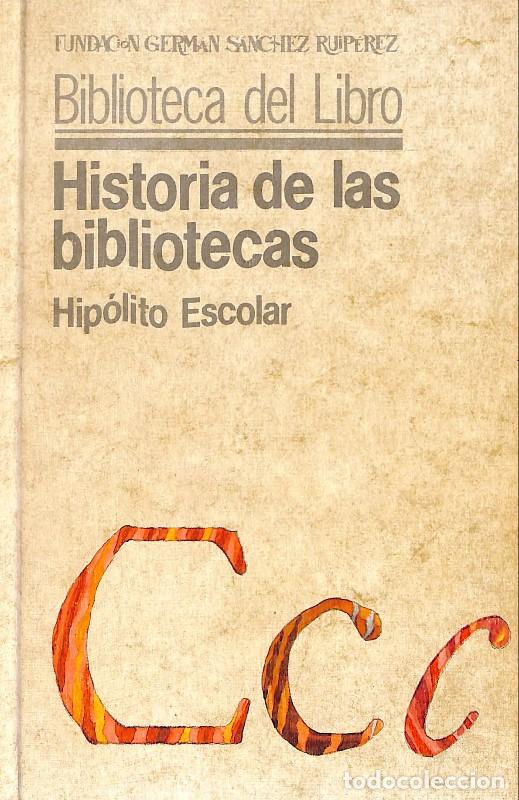 Libros de segunda mano: Historia de las bibliotecas - Hip&oacute;lito Escolar - Fundaci&oacute;n Germ&aacute;n S&aacute;nchez Ruip&eacute;rez - 1990, 3&ordf; ed. -