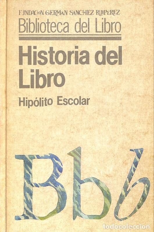 Libros de segunda mano: Historia del Libro - Hip&oacute;lito Escolar - Fundaci&oacute;n Germ&aacute;n S&aacute;nchez Ruip&eacute;rez - Madrid 1988, 2&ordf; ed. -