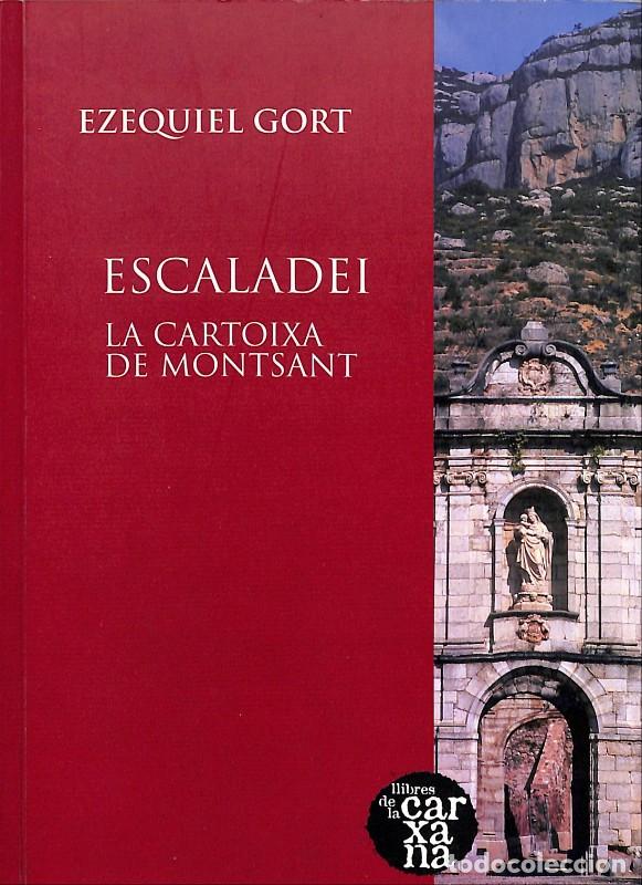 Libros de segunda mano: Escaladei: La Cartoixa de Montsant - Gort, Ezequiel - Migdia Serveis Culturals - Barcelona 2008 -