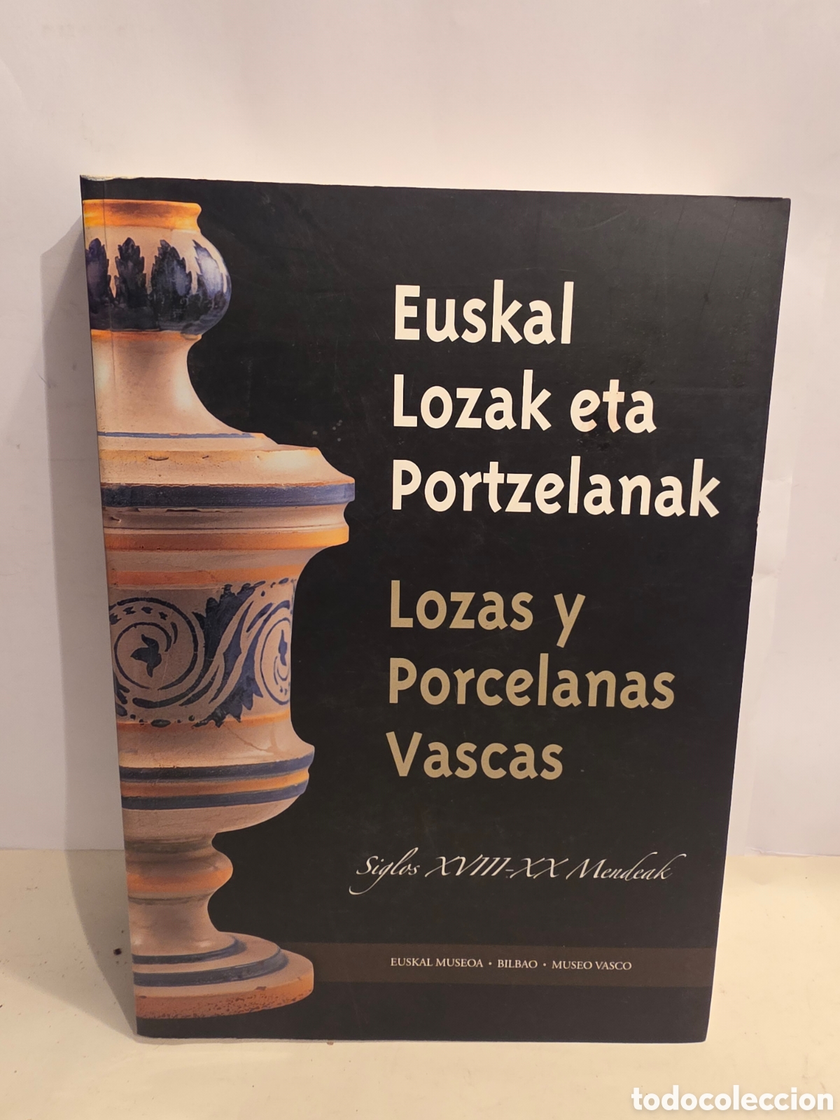 Libros de segunda mano: LOZAS Y PORCELANAS VASCAS. SIGLOS XVIII- XX. MUSEO VASCO 2009.