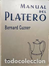 Libros de segunda mano: MANUAL DEL PLATERO-DISE&Ntilde;O Y MANUFACTURA OBJETOS DE PLATA DE USO DOMESTICO-BERNARD CUZNER