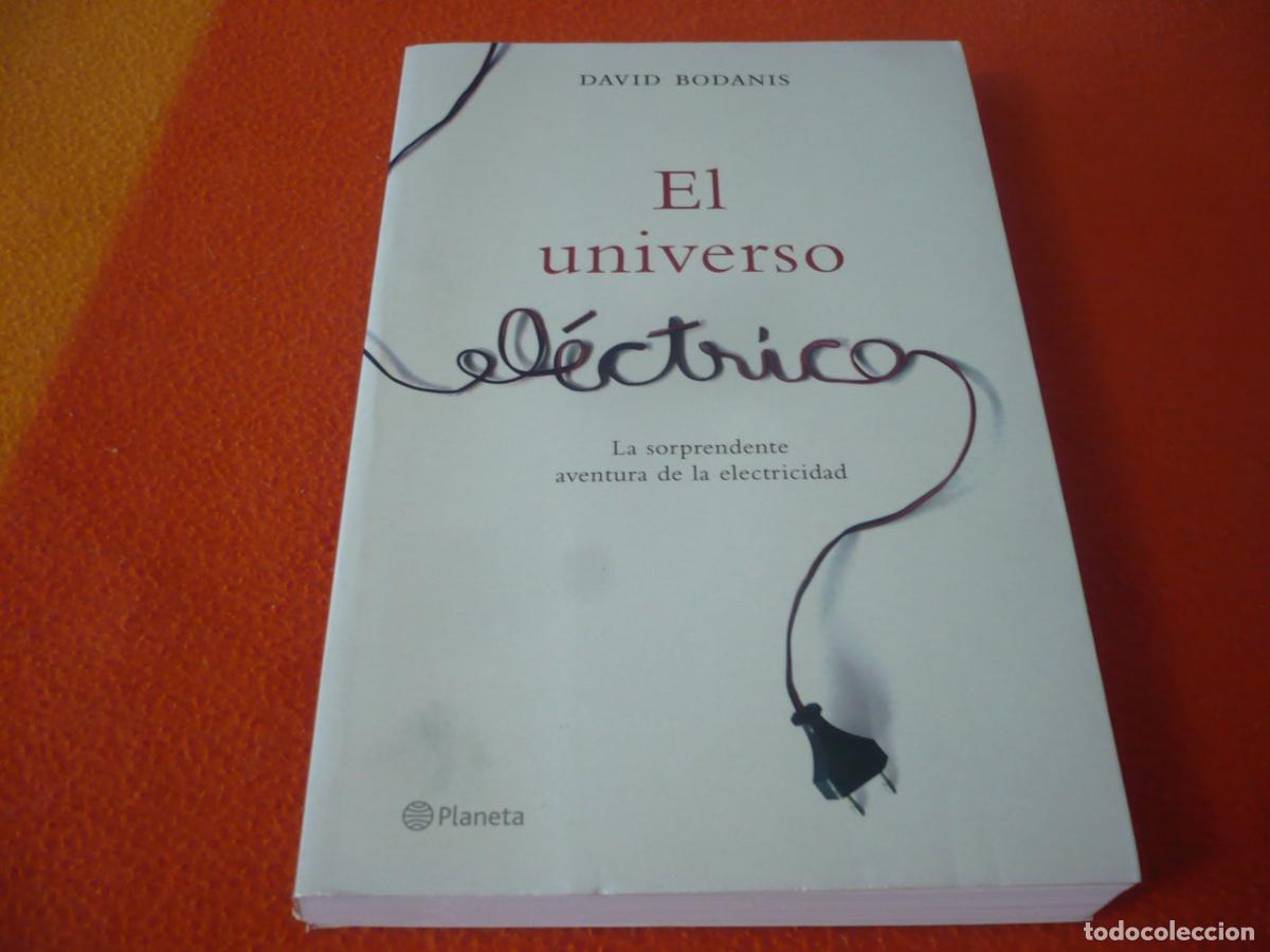Libros de segunda mano: EL UNIVERSO ELECTRICO ( DAVID BODANIS ) LA SORPRENDENTE AVENTURA DE LA ELECTRICIDAD HISTORIA