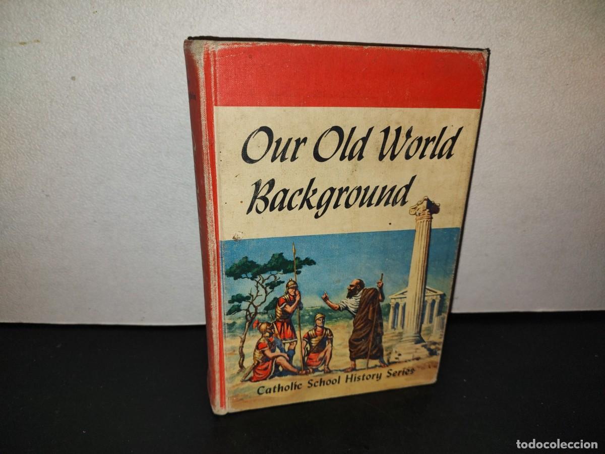 Libros de segunda mano: 217- Our Old World Background - Catholic School History Series. Laidlaw Brothers Publishers - 1955